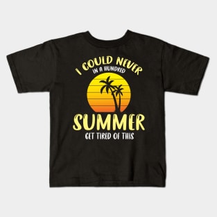 I could never in a hundred summer get tired of this Kids T-Shirt